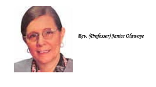 Rev. (Professor) Janice Olawoye
 