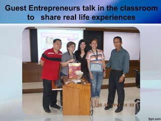 Guest Entrepreneurs talk in the classroom
to share real life experiences
 