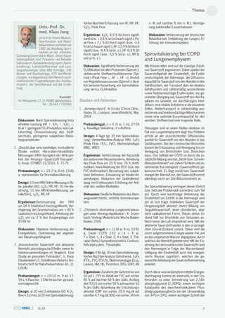 Thema


                                                       Vorher-Nachher-Erfassung von AF, RR, HF,             n. W. auf nachher 8 mm n. W.); Verringe-
                     Univ.-Prof. Dr.                   VeO2, Peak Flow                                      rung bakterieller Exazerbationen
                     med. Klaus Jung
                                                       Ergebnisse: VeO2 -9,9 % (b) (hoch signifi-           Diskussion: Verbesserung der physischen
                    ist Arzt für Innere Medizin,       kant) bzw. + 2,6 % (a) (schwach signif.), Pe-        Belastbarkeit; Entblähung der Lungen; Er-
                    Sportmedizin und Natur-            ak Flow + 7,1 % (b) (hoch signif.) bzw. -3,4         höhung der Immunkompetenz
                    heilverfahren und leitet seit
                                                       % (a) (schwach signif.), AF -12,9 % (b) (hoch
                    1982 die Abteilung Sport-
                                                       signif.) bzw. -4,4 % (a) (n. s.), HF -6,5 % (b)
                    medizin an der Johannes
  Gutenberg-Universität in Mainz. Seine Haupt-         (hoch signif.) bzw. -3,6 % (a) (n. s.), RR (b     Spirovitalisierung bei COPD
  arbeitsgebiete sind: Präventiv- und Rehabili-        und a) (n. s.)                                    und Lungenemphysem
  tationssport, Ausdauerleistungssport, Sport-
  ernährung, Laktatstoffwechsel und Leis-              Diskussion: Signifikante Verbesserung der         Alle Körperzellen sind auf die ständige Zufuhr
  tungsphysiologie. Über 880 Vorträge, 108             O2-Utilisation bei allen Probanden (Spirovit.);   von Sauerstoff angewiesen. Dabei spielen der
  Bücher und Buchbeiträge, 470 Veröffentli-            verbesserte Stoffwechselökonomie (Spi-            Sauerstoffgehalt der Einatemluft, die Funkti-
  chungen, vorwiegend aus dem Bereich sport-           rovit.) (Peak Flow ↓, AF ↓, HF ↓); Anstoß         onstüchtigkeit der Atemwege, die Diffusions-
  medizinischer Fragestellungen des Ausdau-            von Regulationsprozessen (Spirovit.); deut-       kapazität für Sauerstoff von den Alveolen in das
  ersports, der Sporttherapie und der Ernäh-           lich bessere Auswirkung von Spirovitalisie-       Gefäßsystem, der Transport über ein intaktes
  rung.                                                rung versus O2-Inhalation                         Gefäßsystem und zahlenmäßig ausreichende
                                                                                                         sowie funktionstüchtige Erythrozyten, ein ge-
                                      Kontakt:                                                           ordneter Übergang von Sauerstoff aus den Ka-
   Im Altengarten 17, D-76889 Gleishorbach          Studien mit Patienten                                pillaren ins Gewebe, ein durchlässiges Inter-
                     Tel .: 06343 / 700562                                                               stitium, eine intakte Aufnahme in die einzelnen
                                                    1. „Airnergy report“, N. Eccles (Chiron Clinic,      Zellen, Weitertransport in zahlenmäßig aus-
                                                       Harley St., London), unveröffentlicht, Mai,       reichende und funktionstüchtige Mitochondrien
                                                       2004                                              sowie eine optimale Enzymkapazität für den
   Diskussion: Nach Spirovitalisierung trotz                                                             aeroben Stoffwechsel eine tragende Rolle.
   erhöhter Leistung (HF ↑, ViO2 ↑, VeO2 ↓,            Probandengut: n = 6 (5 w, 1 m), 27-59
   Kcal ↑) geringere CO2-Produktion, kein Lak-         a, freiwillige Teilnahme, 2 x Asthma              Störungen sind an vielen Stellen denkbar. Im
   tatanstieg Ökonomisierung des Stoff-                                                                  Fall von Lungenemphysem liegt das Problem
   wechsels, geringeres subjektives Belas-             Design: 4 Tage tgl. 20 min Spirovitalisie-        primär an der unzureichenden Diffusionska-
   tungsempfinden                                      rung; Vorher-Nachher-Analyse HRV, LuFu            pazität für Sauerstoff von den Alveolen in das
                                                       (Peak Flow, FEV1, FVC), Blutmorphologie           Gefäßsystem. Bei der chronischen Bronchitis
2. „Bericht über eine zweiteilige, kontrollierte       (RBC, WBC)                                        kommt die Entzündung und Verengung bis zur
   Studie mittels Herzraten-Variabilitäts-                                                               Verlegung von Bronchiolen bzw. Bronchien
   Messungen (HRV) bezüglich der Wirksam-              Ergebnisse: Verbesserung der Kapazität            dazu. Das Vollbild der COPD ist durch die zu-
   keit der Airnergy+-Sauerstoff-Therapie“,            des autonomen Nervensystems, Anhebung             sätzliche Bildung und das „Nicht- bzw. Schwer-
   U. Knop, CO’MED 12/2003, S. 71-75                   des Peak Flow um 20 % bzw. 26 % (Asth-            Abhusten-Können“ von zähem Schleim und zu-
                                                       matiker), keine Änderung der FEV1 bzw. der        nehmende Kurzatmigkeit (Sauerstoffnot) ge-
   Probandengut: n = 15 (7 w, 8 m), 15-45              FVC (Asthmatiker), Besserung des subjek-          kennzeichnet. Es liegt somit kein Sauerstoff-
   a, repräsentativ für Normalbevölkerung              tiven Befindens, Einsparung an Inhaler-An-        mangel der Atemluft vor, der Sauerstoff kommt
                                                       wendungen, Reduktion der Geldrollenbil-           allerdings nicht am Ziel (Mitochondrien) an.
   Design: 10 min HRV-Online-Messung in Ru-            dung von Erythrozyten, Erhöhung der Akti-
   he, parallel EKG, spO2, RR, HF; 20 min Be-          vität des weißen Blutbildes                       Die Spirovitalisierung verringert dieses Defizit
   atmung; 10 min HRV-Online-Messung, pa-                                                                bzw. hebt die Problematik zumindest zum Teil
   rallel EKG, spO2, RR, HF                            Diskussion: Deutliche Reduktion des Atem-         auf. Durch eine kurzfristige Aktivierung der
                                                       wegswiderstands; erhöhte Immunkompe-              Einatemluft vor Eintritt in die Atemwege wird
   Ergebnisse:Verbesserung der HRV                     tenz                                              der an sich träge molekulare Sauerstoff der
   um 24 % (statistisch hochsignifikant), Ver-                                                           Umgebungsluft aktiviert (durch Bildung von
   ringerung des Grundumsatzes um > 40 %            2. „Chronisch obstruktive Lungenerkrankun-           Singulettsauerstoff, einer stimulierten, aber
   (statistisch hochsignifikant), Anhebung der         gen unter Airnergy-Applikation“, K. Erpen-        nicht radikalisierten Form). Dieser aktive Zu-
   spO2 um ca. 2 % (bei Ausgangslage von               bach, Vortrag Medizinische Woche Baden-           stand hält nur Bruchteile von Sekunden an.
   97-99 %)                                            Baden, 2005                                       Noch bevor die Luft eingeatmet wird, fällt der
                                                                                                         aktivierte Sauerstoff wieder in den ursprüngli-
   Diskussion: Objektive Verbesserung der              Probandengut: n = 13 (4 w, 9 m), 53-91            chen (Grund-)Zustand zurück. Dabei wird die
   Energiebilanz, Optimierung der vegetati-            a, Dauer COPD 2-52 a ( ā = 8 a),                  zuvor aufgenommene Energie wieder frei und
   ven Steuerungsfähigkeit                             7 x Stad. 1, 4 x Stad. 2, 4 x Stad. 3, The-       an das umgebende Wasser abgegeben, durch
                                                       rapie: Beta-2-Sympathomimetica, Cortison,         welches die Atemluft geleitet wird. Mit der Ein-
3. „Konzentrierter Sauerstoff und aktivierte           N-Acetylcystein, Theophyllin                      atmung des atmosphärischen Sauerstoffs wird
   Atemluft: physiologische Effekte zweier In-                                                           den Atemwegen in Folge der Wasserdampf-
   halationsanwendungen im Vergleich. Eine             Design: 4 Wo tgl. 30 min Spirovitalisierung;      sättigung der Einatemluft auch das energeti-
   Studie an gesunden Probanden“, U. Knop              Vorher-Nachher-Analyse Gehstrecke, LuFu           sierte Wasser zugeführt, welches die ge-
   (Studienleiter), C. Schöllmann (Autorin), Ärz-      (FEV1, FVC, FEV1%), Blutmorphologie (Erys,        wünschte Anhebung der Sauerstoffverwertung
   tezeitschrift für Naturheilverfahren 45, 11         Leukos, Hkt, Hb, Thrombos, BSG, CRP), RR          einleitet.
   (2004)
                                                       Ergebnisse: Zunahme der Gehstrecke von            Durch diese wasserdampfvermittelte Energie-
   Probandengut: n = 19 (10 m, 9 w), 17-               50 auf 1.755 m; Abfall der FVC von vorher         übertragung kommt es einerseits in den Ery-
   59 a, 6 Raucher, 13 Nichtraucher, gesund,           85 % auf nachher 68 % des Solls; Anstieg          throzyten zu einer Vermehrung von 2,3-Di-
   normalgewichti                                      der FEV1% von vorher 58 % auf nachher 63          phosphoglyzerat (2,3-DPG), einem wichtigen
                                                       % des Solls; Absenkung der Entzündungs-           Katalysator des zwischenmolekularen Phos-
   Design: a) 20 min O2-Inhalation (95 % O2,           aktivität (CRP von vorher 35,9 mg/dl auf          phatgruppenausgleichs bei der Umwandlung
   flow 4,5 l/min), b) 20 min Spirovitalisierung;      nachher 4,7 mg/dl, BSG von vorher 34 mm           von 3-PG in 2-PG, einem wichtigen Schritt der



                    01/09                                                                                                                              3
 