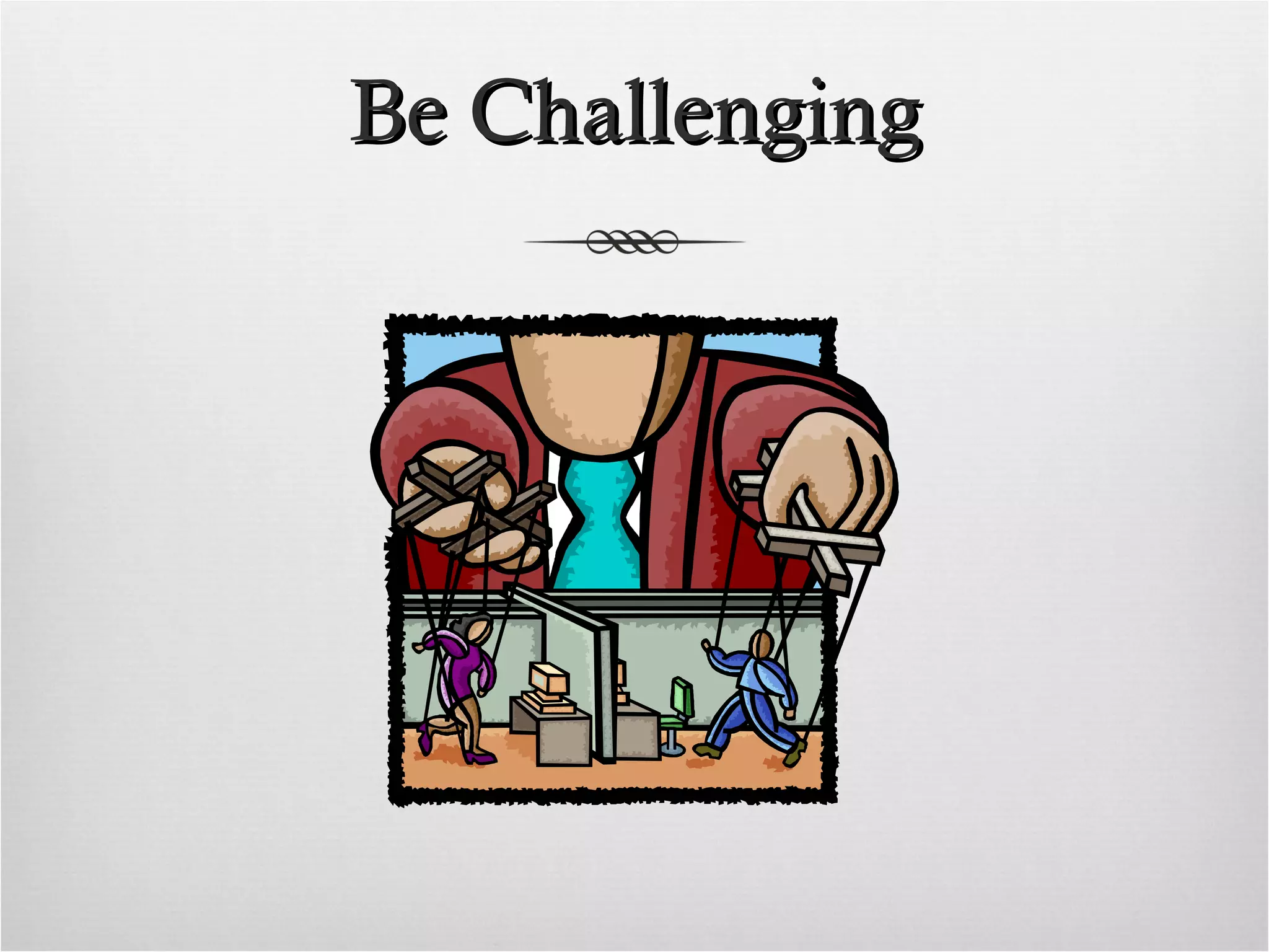 Be Challenging