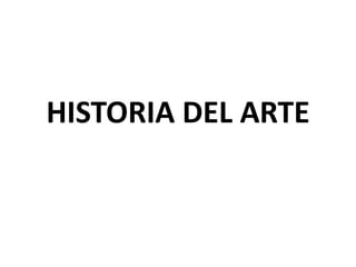 HISTORIA DEL ARTE 
 