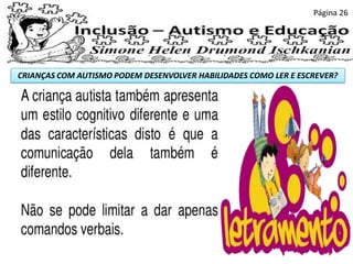 CRIANÇAS COM AUTISMO PODEM DESENVOLVER HABILIDADES COMO LER E ESCREVER?
Página 26
 