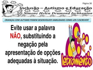 CRIANÇAS COM AUTISMO PODEM DESENVOLVER HABILIDADES COMO LER E ESCREVER?
Página 30
 