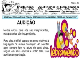 CRIANÇAS COM AUTISMO PODEM DESENVOLVER HABILIDADES COMO LER E ESCREVER?
Página 35
 