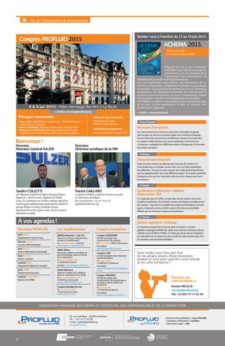 Vie de l’association  événements
+ d’infos : rnicolas@profluid.org
Congrès PROFLUID 2015
ACHEMA 2015
Réunions PROFLUID
Jeudi 9 avril
Département Cycle de l’eau
Mercredi 15 avril
Conseil d’Administration
Jeudi 16 avril
Section Robinetterie industrielle
Mardi 19 mai
Section nucléaire
Vendredi 19 juin
Département Bâtiment Sanitaire
Jeudi 2 juillet
Département Industrie
Vendredi 11 septembre
Réunion du VIMEU
Les manifestations
SEPEM Industries / Sud-Est
Salon des services, équipements,
process et maintenance
Du 2 au 4 juin 2015 • AVIGNON
www.sepem-industries.com
KIMIA Africa
Salon des matières premières et
des technologies pour la Chimie
et le Laboratoire
Du 6 au 8 octobre 2015
• CASABLANCA (Maroc)
Contact : memzivat@profluid.org
World Efficiency
Salon et Congrès des solutions
pour les ressources et le climat
Du 13 au 15 octobre 2015
• PARIS Porte de Versailles
www.world-efficiency.com
Congrès Mondial du Gaz
Du 1er
au 5 juin 2015
• Paris Porte de Versailles
www.wgc2015.org
Organisé tous les 3 ans à Francfort,
l’ACHEMA est le lieu de rencontre in-
ternationale à ne pas manquer de la
communauté des professionnels de
l’industrie des procédés et des biotechnologies.
Tous les fournisseurs sont présents, des laboratoires de re-
cherche et d’innovation, à l’ingénierie de projets, en passant par
la fourniture d’équipements et machines de process mécanique
et thermique, de robinetterie industrielle, de solutions pour la
protection environnementale, ou encore d’instruments et appa-
reils d’analyse, contrôle et d’automatisation des procédés.
L’ACHEMA en chiffres c’est quelques 3 800 exposants de plus
de 50 pays, 170 000 participants de plus de 100 pays dont
30 000 cadres dirigeants.
+ d’infos : www.achema.de
À vos agendas !
Département Industrie
Cette première réunion du Département Industrie de l’année 2015
s’est révélée être un véritable succès ! Avec une très forte mobilisation
des adhérents. Technip est venu exposer son mode de fonctionnement
avec les équipementiers ainsi que différents projets. Air Liquide a présenté
l’entreprise ainsi que leur baromètre interne sur les relations avec leurs
fournisseurs.
10 février
Conférence Fabrication additive
(impression 3D)
Co-organisée avec le CETIM, ce sujet dans l’air du temps a réuni une
trentaine d’adhérents. De nombreux doutes techniques et juridiques ont
été soulevés ; néanmoins la rapidité des progrès technologiques est telle
que les industriels ont tout intérêt à rester informés des possibilités
offertes par ces nouveaux moyens de production !
12 février
Section agitation-mélange
Un important programme de travail après la reprise ! La section
agitation-mélange de PROFLUID, après avoir initié de nombreux travaux
collectifs (via le CETIM et l’UNM), ne s’était pas réunie depuis longtemps.
Les industriels de ce secteur ont donc profité de cette réunion pour fixer
de nouveaux axes de travail ambitieux.
17 février
Réunions Europump
Les Commissions et le Council se sont réunis à Bruxelles en janvier,
avec en ligne de mire les prochaines étapes de la Directive Ecodesign.
Ont ainsi été actés le lancement de différentes études de la profession
en support à cette Directive ainsi que la publication d’une brochure
« Ecopump » expliquant les différentes actions d’Europump à l’ensemble
des parties prenantes.
20 au23 janvier
Le forum mondial
de l’industrie des procédés
Principaux intervenants :
• Jean-Marc JANCOVICI, Président de « The Shift Project »,
spécialiste de l’énergie
• Denis FERRAND, Directeur Général de Coe-Rexecode
• Stéphane CASSEREAU, Directeur Général de l’Institut
de Recherche Technologique (IRT) Jules Verne à Nantes
Visites de sites industriels :
MAN Diesel  Turbo
AIRBUS à Saint-Nazaire
Inscription  programme :
www.profluid.org/congres2015
Bienvenue !
Envoyez vos
communiqués à :
ASSOCIATION FRANÇAISE DES POMPES ET AGITATEURS, DES COMPRESSEURS ET DE LA ROBINETTERIE
Directrice de la publication : Laure HELARD
Conception  Réalisation : ComNext
Crédit photo page 1 : KSB
45, rue Louis Blanc - 92400 Courbevoie
Tél. : +33 1 47 17 62 98
E-mail : profluid@profluid.org
www.profluid.org
Roxane NICOLAS
r nicolas@profluid.org
Tél. +33 (0)1 47 17 62 84
Vous voulez nous faire part d’un
de vos projets phares, d’une innovation
produit ou tout autre sujet lié à votre activité
et/ou votre entreprise ?
4  5 juin 2015 - Hôtel Hermitage Barrière à La Baule
Nouveau
Directeur Général SULZER
Nouveau
Directeur Juridique de la FIM
Sandro COLLETTI
est Directeur Général de Sulzer Pompes France
depuis le 1er
 janvier 2015. Diplômé de l’INSA
Lyon, il a commencé sa carrière comme ingénieur
contrat pour équipements neufs puis il a rejoint le
groupe Sulzer en 2003 à Madrid comme
ingénieur du service après-vente, dont il a pris la
direction en 2008.
Patrick GAILLARD
a rejoint la FIM le 5 janvier dernier au poste
de Directeur Juridique.
Ses coordonnées : 01 47 17 61 76
pgaillard@fimeca.org
Rendez-vous à Francfort, du 15 au 19 juin 2015.
Congrès européens
Congrès EUROPUMP
Comité européen des
constructeurs de pompes
Du 7 au 9 mai • DRESDE (Allemagne)
Inscription :
www.europump2015.com
Congrès CEIR
Comité Européen des Industries
de la Robinetterie
Du 11 au 13 juin
• HARROGATE (Angleterre)
Inscription :
www.ceircongress2015.blogspot.
co.uk
Congrès PNEUROP
Comité européen des
constructeurs de compresseurs,
pompes à vide et outils à air
comprimé
Du 25 au 27 juin
• STRATFORD (Angleterre)
Inscription :
www.pneuropplenary2015.eu
#71infos
4
 