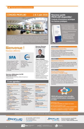 Vie de l’association  événements
Réunions PROFLUID
Mercredi 13 avril
Section gaz
Mardi 26 avril
Journée Acier FIM-FFDM-A3M
et Club Achats
Mardi 3 mai
Section Agitation / Mélange
Mercredi 11 mai
Formation mutualisée 
« Les notions essentielles
pour négocier son contrat  »
Jeudi 16 juin  vendredi 17 juin
Formation mutualisée
« La fonction d’achats, les bonnes
pratiques opérationnelles  »
Jeudi 23 juin
FIM - Conférence Juridique sur
« La réforme du droits
des contrats »
Mercredi 6 juillet 2016
Département Bâtiment- Sanitaire
Congrès
Congrès CEIR
Comité Européen
de l’Industrie de la Robinetterie
18 au 20 mai 2016 – Lyon
Congrès EUROPUMP
Association européenne
des constructeurs de pompes
26 au 28 mai 2016-03-31
Gand (Belgique)
Congrès PROFLUID
2  3 juin 2016 – Paris
Congrès PNEUROP
Association européenne des
constructeurs de compresseurs
de pompes à vide et outils
à air comprimé
16 au 18 juin 2016
Varsovie (Pologne)
Réunion d’informations
sur les Biens à Double Usage.
Le chef du Service  des Biens à Double Usage (SBDU), Monsieur
LEBOULLENGER a accepté de venir témoigner et échanger avec
les adhérents de PROFLUID sur les évolutions en cours ou à venir :
projet de nouveau règlement BDU, allégement des sanctions avec l’Iran,
réflexion sur les processus d’attribution des licences pour plus de fluidité
et d’efficacité... En volume, notre secteur représenterait de l’ordre
de 10 % des demandes de licences, il était donc important que ce dialogue,
qui existait avec les prédécesseurs de M. LEBOULLENGER, puisse
se poursuivre.
16 mars
Département Industrie
Deux interventions ont rythmé cette réunion   : Madame Hélène DETERME
est venue présenter les axes de travail du CETIM autour de l’Usine du Futur
et Monsieur Alain  LECARPENTIER, Directeur des Achats de AXENS, est venu
partager la vision stratégique d’AXENS et sa politique relationnelle
avec ses fournisseurs.
17 février
ASSOCIATION FRANÇAISE DES POMPES ET AGITATEURS, DES COMPRESSEURS ET DE LA ROBINETTERIE
Directrice de la publication : Laure HELARD
Conception  Réalisation : ComNext
Crédit photo : ©
Fotolia, CETIM, Studio Cyclone
45, rue Louis Blanc - 92400 Courbevoie
Tél. : +33 1 47 17 62 98
E-mail : profluid@profluid.org
www.profluid.org
PROFLUID propose trois nouvelles
sessions de formations mutualisées
en 2016
Mercredi 11 mai
« Les notions essentielles pour négocier son contrat »
Jeudi 16 Juin  vendredi 17 juin
« La fonction d’achats, les bonnes pratiques opérationnelles  »
Du mardi 13 septembre au vendredi 16 septembre
« Pompes et installations de pompage - L’essentiel »
Les manifestations
HydroGaïa
Salon international de l’eau
Du mercredi 25
au jeudi 26 mai 2016
PARC DES EXPOSITIONS
DE MONTPELLIER
www.hydrogaia-expo.com
SEPEM
Salon des Services, Équipements,
Process et Maintenance pour
l’industrie des régions.
Du mardi 31 mai 2016
au jeudi 2 juin 2016
COLMAR
www.sepem-industries.com
WNE
L’évènement mondial
de référence de la filière
de l’énergie nucléaire.
Du mardi 28 au jeudi 30 juin 2016
LE BOURGET
www.world-nuclear-exhibition.com
#75infos
Nouveau guide
PROFLUID disponible !
Contrats d’assistance technique
Les bonnes pratiques
4
Dans la continuité de nos travaux
sur les bonnes pratiques pour les
contrats, la commission juridique
de PROFLUID a élaboré un guide
sur les contrats d’assistance technique.
Ce guide est exclusivement réservé
aux adhérents.
Sur commande il est disponible
gratuitement en version papier.
Vous pouvez également le
télécharger en version PDF
sur l’extranet de PROFLUID.
memzivat@profluid.org
CONGRÈS PROFLUID 2  3 Juin 2016
Le Studio Cyclone, dans le 13e
arrondissement de Paris accueillera cette année notre Assemblée Générale,
le 2 juin après-midi. Des interventions de nos principaux partenaires sont également programmées avec
en particulier Olivier JANIN, Directeur Orgalime Partnership et Patrick GAILLARD, Directeur Juridique de la
FIM. Denis FERRAND, Coe Rexecode concluera avec son approche de prospective économique.
Le3juin,lamatinéeseraconsacréeaunumériquedansl’industrieavecdestémoignagesillustrantl’impact
du numérique sur les services, les modèles économiques, l’organisation du travail dans les entreprises.
Le programme est en cours de finalisation.
À vos agendas !
Département Cycle de l’Eau
La réunion s’est tenue à RENNES la veille de l’ouverture du salon
« Carrefour des Gestions Locales de l’Eau ».
Parmi les échanges, la demande des participants de compléter
le programme de formations mutualisées avec une formation sur
les basiques des pompes et des stations de pompage, courant 2016,
en partenariat avec Eureka.
26 janvier
Bienvenue !
Nouveau Directeur
de Comap France
Thierry PERRIER
vient de rejoindre COMAP en
qualité de Directeur de COMAP
France. Fort d’une expérience
de plus de 20 ans dans le
secteur du génie climatique, il a
pour mission de poursuivre la
stratégie de COMAP visant à
proposer une offre complète de
solutions en raccordement et
régulation, entre le générateur
et l’émetteur, aux différents
acteurs du marché de la
construction. Thierry
PERRIER était précédemment
Directeur commercial pour
l’activité distribution d’Aldes.
Nouveaux adhérents :
Inventeur français du célèbre
SANIBROYEUR®
en 1958,
SFA figure aujourd’hui parmi
les leaders mondiaux dans
l’univers de l’évacuation
des eaux sanitaires pour
toutes les applications à
usages individuels, industriels
et collectifs.
MAPRO France
Constructeur de Soufflantes
et Compresseurs
Air – Biogaz et gaz
combustibles – Gaz
industriels
Nouveau collaborateur à la FIM
Alexandre BUTAYE
rejoint la Direction Innovation, Affaires Européennes
et Internationales.
 