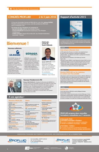 Vie de l’association  événements
Réunions PROFLUID
Vendredi 2 septembre
Réunion VIMEU
Mardi 11 octobre
Département Bâtiment Sanitaire
Jeudi 13 octobre
Club Achats
Mardi 18 octobre
Département Cycle de l’Eau
Jeudi 20 octobre
Bureau
Mardi 25 octobre
Section Agitation / Mélange
Mardi 8 novembre
Département Industrie
Novembre (date à définir)
Section Nucléaire
Mercredi 14 décembre
Conseil d’Administration
Salons
ESOPE
Salon international et congrès des
équipements sous pression.
Du mardi 13 au jeudi 15 septembre
2016
PARIS - PALAIS DES CONGRÈS
www.esope-paris.com
Valve World
Salon international de l’industrie
de la robinetterie et de la
raccorderie.
Du mardi 29 novembre 2016
au jeudi 1er
décembre 2016
DUSSELDORF (Allemagne)
www.valveworldexpo.com
POLLUTEC Lyon
Salon international des
équipements, des technologies et
des services de l’environnement.
Du mardi 29 novembre 2016
au vendredi 2 décembre 2016
LYON Eurexpo
www.pollutec.com
Réunion PROFLUID sur les matériaux
en contact avec l’eau potable
Cette réunion a permis de réunir les très nombreux adhérents affectés par
les difficultés posées par la réglementation des matériaux en contact avec
l’eau potable. D’autres réunions seront organisées sur le deuxième
semestre afin de définir les actions à mettre en place pour obtenir une
règlementation européenne harmonisée au bénéfice de notre industrie
et de la sécurité des européens.
4 mai
Club Achats  Réunion Acier
La FIM organise deux fois par an un rendez-vous conjoncturel avec
les acteurs de l’acier (producteurs, distributeurs  fédérations
professionnelles). Les adhérents sont invités à y participer afin d’enrichir
les discussions et débats.
Deux intervenants ont participé au Club Achats qui s’est tenu
l’après-midi :
• Monsieur François GIRARD, Conseil National des Achats (CDAF), est venu
présenter les travaux en cours d’un groupe de travail sur les CGV/CGA,
• Madame Silvia PINTO, Direction juridique de la FIM, a présenté un tour
d’horizon des sujets d’actualités comme les délais de paiement,
le décret de sous-traitance et la facturation électronique.
26 avril
ASSOCIATION FRANÇAISE DES POMPES ET AGITATEURS, DES COMPRESSEURS ET DE LA ROBINETTERIE
Directrice de la publication : Laure HELARD
Conception  Réalisation : ComNext
Crédit photo : Fotolia, FIM - Stéphane Lariven,
Siemens
45, rue Louis Blanc - 92400 Courbevoie
Tél. : +33 1 47 17 62 98
E-mail : profluid@profluid.org
www.profluid.org
PROFLUID propose deux nouvelles
formations mutualisées au 2e
semestre
Nouveauté 2016 :
formation technique « Pompes »
Du mardi 13 septembre au vendredi 16 septembre
« Pompes et installations de pompage – L’essentiel »
Formation « Achats »
Du mardi 29 novembre au mercredi 30 novembre
« La fonction d’achats, les bonnes pratiques opérationnelles  »
Manifestations
CEIR WG on performance
of showerheads,
Mercredi 7 septembre
COURBEVOIE
Comité technique Sanitaire
et BIV du CEIR
Jeudi 8 septembre - COURBEVOIE
Commissions Technique
et Standard d’EUROPUMP
Mercredi 28 et jeudi 29 septembre
COURBEVOIE
FIM - Réunion Acier
Mardi 4 octobre
Conférence Juridique FIM CGA/CGV
Jeudi 13 octobre
#76infos
Rapport d’activité 2015
4
CONGRÈS PROFLUID 2  3 Juin 2016
À l’issue de l’Assemblée Générale de PROFLUID du 2 juin 2016, Jérôme DUPREZ,
Président de Moret Industries Group, a été réélu président de PROFLUID,
pour un mandat de 3 ans.
Son équipe de Vice-Présidents est composée de :
- Bernard AUCHERE, KSB SAS, Vice-Président Pompes
- François BOUZIGUET, Burckhardt Compresseurs, Vice-Président
Compresseurs
- Frédéric SEGAULT, Segault SAS  Velan SAS, Vice-Président Robinetterie
Industrielle / Trésorier
Le rapport d’activité qui reprend toutes les actions prises au sein
des départements, sections ou comités européens est disponible
auprès de PROFLUID ou le site.
À vos agendas !
Section Gaz
Lors de cette réunion, PROFLUID a invité la Déléguée Générale
de l’association Coénove.
Créée en 2014, Coénove réunit des acteurs clés de la filière gaz en France
(organisations professionnelles, industriels et distributeurs d’énergie), tous
convaincus du bien fondé d’une approche basée sur la complémentarité
de toutes les énergies et de la place que l’énergie gaz tiendra dans le futur.
13 mai
Bienvenue !
PROFLUID :
arrivée de
Xavier SORNAIS
Xavier SORNAIS, rejoint
PROFLUID comme
Responsable Technique
Adjoint. Il a passé plusieurs
années chez un industriel
de la robinetterie, il connait
donc bien notre secteur.
Ses coordonnées:
xsornais@profluid.org
Téléphone : 01 47 17 62 96
Nouveaux adhérents
GRANDSIRE fabrique des
accessoires sanitaires en
laiton et cuivre et a développé
une gamme de produits
destinés au contrôle et à la
régulation de l’eau (réducteur
de pression, vanne
thermostatique, clapet
antipollution). GRANDSIRE
conçoit également des
produits personnalisés
innovants pour ses clients.
BÖRGER est une société
familiale constructeur de
pompes à lobes élastomères de
haute qualité pour l’industrie
depuis plus de 25 ans. L’usine
de production, basée en Alsace
depuis 1998 assemble les
pompes mais également les
broyeurs et les agitateurs inox.
Nouveau Président de la FIM
Bruno GRANDJEAN, Président du Directoire de REDEX S.A,
a été élu à l’issue de l’Assemblée Générale de la FIM du 15 juin 2016
Président de la Fédération des Industries Mécaniques, pour un
mandat de 3 ans. Il souhaite poursuivre le travail accompli par
son prédécesseur, Jérôme FRANTZ, pour porter le thème
de la compétitivité de l’industrie sur la place publique.
Frédéric SEGAULT, SEGAULT et VELAN SAS, a été nommé
Vice-Président de la FIM.
 