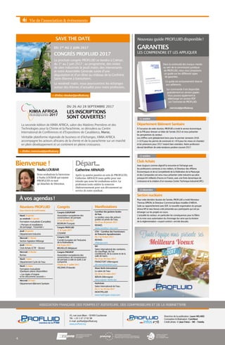 Vie de l’association  événements
Réunions PROFLUID
Sous réserve de confirmation
Mardi 24 janvier
au vendredi 27 janvier
Formation mutualisée (Complète)
« Pompes et installations
de pompage : l’essentiel »
Jeudi 26 janvier
Département Industrie
Mercredi 1er
février
Section Agitation Mélange
Jeudi 2 février
Club Achats (CTIF – Sèvres)
Mercredi 15 février
Bureau
Mardi 7 mars
Département Cycle de l’eau
Mardi 21 mars
Formation mutualisée
(Quelques places disponibles)
« Les règles d’origine
et les documents associés »
Mercredi 29 mars
Département Bâtiment Sanitaire
Congrès
Congrès EUROPUMP
Association européenne des
constructeurs de pompes
17 au 20 mai 2017
BODRUM (Turquie)
Congrès PROFLUID
1er
 2 juin 2017
COLMAR
Congrès CEIR
Comité Européen de l’Industrie
de la Robinetterie
8  9 juin 2017
BRUXELLES (Belgique)
Congrès PNEUROP
Association européenne des
constructeurs de compresseurs
de pompes à vide et outils à air
comprimé
29 juin au 1er
juillet 2017
HELSINKI (Finlande)
Section nucléaire
Pour cette dernière réunion de l’année, PROFLUID a invité Monsieur
Thomas EPRON, le Directeur Commercial Base installée d’AREVA.
Suite au rapprochement avec EDF, la nouvelle organisation du groupe
(Areva NP et new Areva) a été présentée aux participants qui ont pu
échanger sur les projets en cours.
L’actualité du secteur, en particulier les conséquences pour la filière
de la mise sous autorisation du chromage dur ainsi que la révision
de la réglementation « export control » ont été discutés.
13 décembre
Département Bâtiment Sanitaire
À l’occasion de cette réunion, PROFUID a invité le service économique
de la FFB pour dresser un bilan de l’année 2015 et nous présenter
les perspectives du secteur.
Les chiffres sont globalement bons pour le premier semestre 2016
(+10 % pour les permis de construire et +8 % pour les mises en chantier)
et les prévisions pour 2017 restent bien orientées. Notre profession
devrait bénéficier de cette tendance positive courant 2017.
11 octobre
ASSOCIATION FRANÇAISE DES POMPES ET AGITATEURS, DES COMPRESSEURS ET DE LA ROBINETTERIE
Directrice de la publication : Laure HELARD
Conception  Réalisation : ComNext
Crédit photo : © Jean Fotso - NR - Fotolia
45, rue Louis Blanc - 92400 Courbevoie
Tél. : +33 1 47 17 62 98
E-mail : profluid@profluid.org
www.profluid.org
Manifestations
Carrefour des gestions locales
de l’eau
Le rendez-vous des acteurs
publics et privés de l’eau.
Du 25 au 26 janvier 2017
RENNES
www.carrefour-eau.com
CFIA - Carrefour des Fournisseurs
de l’Industrie Agroalimentaire
Du 7 au 9 mars 2017
RENNES
cfiaexpo.com
ISH
Salon international des sanitaires,
du chauffage, de l’air
conditionné, de la cuisine et de la
salle de bains.
Du 14 au 18 mars 2017
FRANCFORT (Allemagne)
ish.messefrankfurt.com
Waser Berlin International
Le salon de l’eau
Du 28 au 31 mars 2017
BERLIN (Allemagne)
www.wasser-berlin.de/
HydroGaïa
Salon International de l’eau
Du 17 au 18 mai 2017
MONTPELLIER
www.hydrogaia-expo.com
#78infos
4
CONGRÈS PROFLUID 2017
LES INSCRIPTIONS
SONT OUVERTES !
À vos agendas !
Club Achats
Avec toujours comme objectif la rencontre et l’échange avec
les professions connexes à nos métiers, le Directeur des Affaires
Économiques et de la Compétitivité de la Fédération de la Plasturgie
et des Composites est venu nous présenter cette industrie qui pèse
presque 64 milliards d’euros en France, avec une forte dynamique de
croissance et la création d’un nouveau Centre Technique Industriel (IPC).
13 octobre
Bienvenue ! Départ...
Le prochain congrès PROFLUID se tiendra à Colmar,
du 1er
au 2 juin 2017 ; au programme, des visites
de sites industriels le jeudi matin, des intervenants
et notre Assemblée Générale suivie d’une
dégustation et d’un dîner au château de la Confrérie
Saint-Étienne à Kientzheim.
Le vendredi matin, nous poursuivrons les échanges
autour des thèmes d’actualité pour notre profession.
La seconde édition de KIMIA AFRICA, salon des Matières Premières et des
Technologies pour la Chimie et la Parachimie, se déroulera au Centre
International de Conférences et d’Expositions de Casablanca, Maroc.
Véritable plateforme régionale de business et d’échanges, KIMIA AFRICA
accompagne les acteurs africains de la chimie et de la parachimie sur un marché
en plein développement et un continent en pleine croissance.
DU 1ER
AU 2 JUIN 2017
DU 26 AU 28 SEPTEMBRE 2017
Nouveau guide PROFLUID disponible !
GARANTIES
LES COMPRENDRE ET LES APPLIQUER
Dans la continuité des travaux menés
au sein de la commission juridique
de PROFLUID, nous vous proposons
un guide sur les différents types
de garanties.
Ce guide est exclusivement réservé
aux adhérents.
Sur commande il est disponible
gratuitement en version papier.
Vous pouvez également le
télécharger en version PDF
sur l’extranet de PROFLUID.
memzivat@profluid.org
Nadia LOUBAR Catherine ARNAUD
Après 15 années passées au sein de PROFLUID,
Catherine ARNAUD nous quitte pour une
retraite que nous lui souhaitons active. La
profession toute entière la remercie
chaleureusement pour son dévouement au
service de notre syndicat.
Nous souhaitons la bienvenue
à Nadia LOUBAR qui rejoint
PROFLUID en tant
qu’Attachée de Direction.
SAVE THE DATE
+ d’infos : nloubar@profluid.org
+ d’infos : memzivat@profluid.org
 