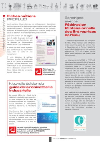 Fiches métiers
                                                                                                                                                                                                                                                  Echanges
                       PROFLUID
vie de l’association




                                                                                                                                                                                                                                                  avec la
                       Les 4 premières fiches métiers sur nos professions sont disponibles :
                       technico-commercial en équipement mécanique de transfert des fluides
                                                                                                                                                                                                                                                  Fédération
                       (sédentaire/itinérant), technicien de maintenance en pompes,                                                                                                                                                               Professionnelle
                       technicien de maintenance en compresseurs. D’autres fiches sont en
                       cours de rédaction et seront disponibles prochainement.                                                                                                                                                                    des Entreprises
                       Ces fiches métiers ont été rédigées                                                                                                                                                                                        de l’Eau
                       dans le cadre du groupe de travail                                m o n m ét i e r d a n s l a m é c a n i q u e




                       Formation-Emploi-Recrutement afin                   Technico commercial
                                                                           en équipement
                                                                           mécanique de                                                                                                                                                           La Fédération Professionnelle des Entreprises
                       de disposer de documentation
                                                                           transfert des fluides
                                                                           Poste sédentaire
                                                                                                                                                                                                                                                  de l’Eau (FP2E) regroupe des entreprises
                       métiers propre à nos professions.                   Activités clés du poste
                                                                           Il assure, en collaboration avec les technico-commerciaux                                                                                                              privées assurant la gestion des services d’eau
                                                                           itinérants, l’ensemble des étapes depuis la réception d’un appel




                                                                                                                                                                                                                                                  et d’assainissement en France. Il s’agit d’un
                                                                           d’offre jusqu’au règlement du litige et paiement de la facture
                                                                           en passant par :




                       N’hésitez pas à les utiliser largement
                                                                           > l’analyse de la demande
                                                                           > l’étude de la solution technique                                       P r é s e nt at i o n
                                                                           > l’élaboration de l’offre technique et commerciale
                                                                                                                                                    d u p o st e
                                                                                                                                                    «
                                                                                                                                                                                                                                                  secteur client stratégique pour de nombreux
                                                                           > les clarifications techniques (avec le client si nécessaire)




                       pour communiquer sur nos métiers
                                                                           > la revue de contrat
                                                                                                                                                    Le technico-commercial gère en collaboration
                                                                           > le règlement de tout problème contractuel lié à cette commande
                                                                                                                                                    avec un ou plusieurs commerciaux itinérants
         >




                                                                           Compétences requises                                                     une fraction du fonds de commerce de




                                                                                                                                                                                                                                                  adhérents de PROFLUID, d’autant que les
                                                                           Le poste requiert à la fois une bonne maîtrise de l‘outil
                                                                                                                                                    l’entreprise pour le marché qui lui est confié




                       et/ou dans le cadre de vos
                                                                           informatique et un bon niveau technique dans les domaines                dans sa région ou sur un secteur géographique
                                                                           suivants : mécanique générale, électromécanique, génie                   défini.
                                                                           thermique, hydraulique, électrotechnique, instrumentation
                                                                           et communication réseau. La maîtrise de l’anglais est également          Généralement rattaché à la Direction




                                                                                                                                                                                                                                                  grands acteurs français ont une influence sur le
                                                                           un pré-requis (un niveau validé par un examen de type TOEIC,             Commerciale, sa mission première est de
                                                                           TOEFL, IELTS ou BULATS est apprécié).




                       recrutements !
                                                                                                                                                    contribuer au développement du chiffre
                                                                           Aisance relationnelle et sens du commerce sont impératifs
                                                                           pour ce poste. Rigueur, méthode, sens des priorités et du travail        d’affaires et à la qualité du service clients par
                                                                           en équipe sont également des qualités indispensables.                    l'apport d'un support technique et commercial
                                                                                                                                                    de qualité aux clients qui lui sont confiés.



                                                                                                                                                                                                                                                  marché mondial.
                                                                           Secteurs clients
                                                                           Le Technico-commercial sédentaire assure le suivi
                                                                                                                                                                                                        www.c-toucom.com - Photo : Fotolia.com


                                                                           et le développement d’une clientèle cible d’un secteur géographique




                       A cette occasion, la rubrique
                                                                           sur les marchés soit du bâtiment, de l’industrie ou du cycle de l’eau.

                                                                           Perspectives d’évolution
                                                                           L’évolution naturelle de ce poste est verticale ou horizontale
                                                                           sur un poste itinérant. Il peut ainsi prendre des responsabilités




                       Formation du site PROFLUID a été
                                                                           managériales sur une équipe de vente ou de management
                                                                           de projets commerciaux.




                                                                                                                                                                                                                                                  Les échanges entre la FP2E et PROFLUID
                                                                           Accès au métier
                                                                           Les formations requises peuvent être des formations généralistes




                       mise à jour. Jeunes et enseignants
                                                                           au métier de technico-commercial (BTS/Licence) ou des formations
                                                                           techniques de niveau BTS ou DUT dans le domaine de la mécanique,
                                                                           de l’électrotechnique et de l’hydraulique. Ce poste est également




                                                                                                                                                                                                                                                  étaient jusqu’alors souvent limités à l’activité de
                                                                           accessible à un ingénieur débutant.




                       pourront y trouver dorénavant toute
                                                                                                                                                                                                                                                  normalisation, notamment dans le cadre de la
                       l'information et la documentation
                                                                                                                                                                                                                                                  commission UNM 27 – Pompes. Une
                       mises à disposition sur nos métiers :
                                                                                                                               Télécharger les                                                                                                    coopération plus en amont des projets est
                       fiches métiers, liste des formations,                                                                                                                                                                                      nécessaire afin de mieux partager nos
                                                                                                                               fiches métiers sur
                       guides, vidéos, etc.                                                                                    www.profluid.org                                                                                                   préoccupations et de travailler ensemble aux
                                                                                                                               (Espace Métiers)                                                                                                   impacts apportés par les nouveaux textes
                                                                                                                                                                                                                                                  réglementaires. Ces échanges d’information et
                                                                                                                                                                                                                                                  de points de vue permettront de répondre aux
                                                                                                                                                                                                                                                  questions de la Commission Européenne dans
                          Nouvelle édition du                                                                                                                                                                                                     le cadre de la Directive Econception ERP
                                                                                                                                                                                                                                                  appliquée aux pompes d’assainissement et
                          guide de la robinetterie                                                                                                                                                                                                fluides chargés (lot 28).

                          industrielle                                                                                                                                                                                                            Nous espérons donc développer les relations
                          La nouvelle édition du « Guide de la                                                                                                                                                                                    avec cette profession tant au niveau français
                          robinetterie industrielle » vient de paraître,                                                                                                                                                                          que européen. Une première rencontre a été
                          un guide d’utilisation de 100 pages qui                                                                                                                                                                                 organisée avec la FP2E et Europump et une
                          s’adresse aussi bien aux concepteurs,                                                                                                                                                                                   réunion plus large entre les fabricants de
                          qu’aux utilisateurs et prescripteurs                                                                                                                                                                                    pompes et les clients européens du secteur
                          amenés à travailler sur la robinetterie                                                                                                                                                                                 eau devrait se tenir en janvier prochain, au
                          industrielle.                                                                                                                                                                                                           moment des commisions technique et
                                                                                                                                                                                                                                                  standards d'Euroump.
                          Vous trouverez dans ce guide complet
                          toute l’information sur les différents types
                          de vannes, le contexte réglementaire et
                          normatif à connaître ainsi que des
                          recommandations sur la conception, le
                          transport, l’installation et la mise en
                          service.

                                        Le guide (disponible en version numérique
                                        uniquement) est consultable et téléchargeable
                                        gratuitement sur le site de PROFLUID :
                                        www.profluid.org (Publications)


                                                                                                                                                                      7                       PROF LUID infos                                    • N°61 • octobre 2012
 