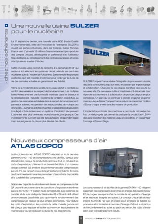 profluidinfos • N°70 • janvier 201511
cheznosadhérents
Une nouvelle usine SULZER
pour le nucléaire
Le 1er
septembre dernier, une nouvelle usine HQE (Haute Qualité
Environnementale), reflet de l’innovation de l’entreprise SULZER a
ouvert ses portes à Buchelay, dans les Yvelines. Sulzer Pompes
France vient d’y investir 15 millions d’euros notamment pour produire
des pompes uniques, développées en partenariat avec l’utilisateur
final, destinées au refroidissement des centrales nucléaires et néces-
sitant plusieurs années d’études.
Cette nouvelle usine permet de répondre à la demande d’EDF qui
renforce actuellement les systèmes de sécurité de ses centrales
nucléaires suite à l’incident de Fukushima. Sans compter les pompes
existantes qu’il est possible d’optimiser pour prolonger la durée de
vie des centrales actuelles en garantissant leur fiabilité.
Vitrine de la modernité de la société, le nouveau site fait la part belle au
confort des salariés et au respect de l’environnement. Les multiples
baies vitrées amènent une luminosité maximale dans les bureaux et
la climatisation est « naturelle » (système de ventilation double flux). La
gestion des ressources est réalisée dans le respect de l’environnement :
panneaux solaires, récupération des eaux pluviales, domotique peu
énergivore… Certaines activités bruyantes et génératrices de poussière
(meulage) ont été isolées avec un système d’aspiration très puissant.
L’usine est ainsi plus lumineuse, moins bruyante, plus pratique. Des
investissements qui n’ont pas été faits au hasard et répondent égale-
ment aux exigences de plus en plus élevées des clients.
SULZER Pompes France réalise l’intégralité du processus industriel,
depuis la conception jusqu’aux tests, en passant par le prototypage
et la fabrication. Chacune de ces étapes bénéficie des atouts du
nouveau site. De nouveaux outils et machines ont été acquis pour
répondre aux normes et à la fabrication de pompes de plus en plus
complexes. Un parc qui va continuer à grandir et gagner en perfor-
mance puisque Sulzer Pompes France prévoit de consacrer 1 million
d’Euros chaque année dans les moyens de production.
L’implantation optimale des machines a permis de rationaliser les
flux, un réel progrès qui permet de pratiquer la production « LEAN »
depuis la réception des matières jusqu’à l’expédition, en passant par
l’usinage et l’assemblage.
Nouveaux compresseurs d’air
ATLAS COPCO
Le 6 octobre dernier, ATLAS COPCO dévoilait sa toute dernière
gamme GA 90+-160 de compresseurs à vis lubrifiés, conçus pour
atteindre des niveaux de productivité optimaux tout en réduisant les
coûts d’exploitation. L’élément à vis breveté bénéficie d’un nouveau
design optimisé qui améliore les performances des compresseurs
jusqu’à 5 % par rapport à ceux de la génération précédente. En outre,
des fonctionnalités innovantes permettent d’accroître la disponibilité
et la durabilité des compresseurs.
Grâceàleurcapacitéderefroidissementélevée,lescompresseursd’air
GA peuvent fonctionner dans les conditions d’exploitation extrêmes
jusqu’à 55 °C/131 °F (option haute température). Les systèmes de
contrôle et de suivi intelligents Elektronikon® et SmartLink® offrent
de nombreuses possibilités pour optimiser le fonctionnement des
compresseurs et réaliser de plus amples économies. Pour réduire
les coûts d’exploitation, les produits de cette nouvelle gamme ont
été conçus pour espacer et faciliter au maximum les opérations de
maintenance tout en réduisant la durée de ces interventions.
Les compresseurs à vis lubrifiés de la gamme GA 90+ -160 intègrent
également des composants économes en énergie, tels que le moteur
IE3, le purgeur sans perte d’air, le module de récupération d’énergie
et les sécheurs intégrés (en option). Le concept unique de sécheur
intégré fournit de l’air sec et propre pour améliorer la fiabilité du
processus et optimise les économies d’énergie. Grâce à la réduction
de l’encombrement au sol et au pack tout en un, les coûts d’instal-
lation sont considérablement réduits.
 