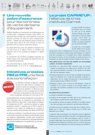actualités
>

Une nouvelle
police d’assurance
pour les contrats
de vente de biens
d’équipement

Le projet CAPME’UP 
:
l’alliance de trois
instituts Carnot
le projet CaPMe’UP, porté par
les Instituts Carnot du CetIM,
du Cea list et de l’IFPeN
transport energie, a été sélectionné dans le cadre de l’appel
à projet « Carnot PMe » du
programme « Investissements
d’avenir » de l’agence Nationale
pour la Recherche (aNR).

CeMeCa (direction du Financement de la FIM) propose une
nouvelle police « Globalliance Projects Cover (GPC) » en
partenariat avec la Coface qui a pour objectif de couvrir des
marchés ponctuels de vente de biens d’équipements,
services… réalisés avec des acheteurs publics et privés sur
une durée allant jusqu’à 36 mois (incluant le risque de
fabrication et/ou le risque de crédit et/ou caution).

Ce projet vise à accompagner
les tPe, PMe et etI du secteur
manufacturier dans le développement de leurs innovations en leur
permettant d'accéder au meilleur niveau technologique. en mettant à
profit leurs synergies et en mutualisant leurs moyens scientifiques,
techniques et humains, les trois partenaires du projet proposent aux
entreprises une offre de transfert industriel adaptée à leurs besoins.

Ce contrat prévoit de couvrir des opérations comprises entre
100 000 euros et 5 millions d’euros au bénéfice des
adhérents dont le Ca consolidé est supérieur à 5 millions
d’euros.
en complément des conditions privilégiées négociées, les
intérêts majeurs sont l’irrévocabilité des décisions ainsi que
la modularité des garanties.

Trois plates-formes vont ainsi être dédiées aux technologies
« phares » du secteur manufacturier :

Pour plus d’informations, veuillez contacter :
antoine alOPeaU - 01 47 17 67 41 - a.alopeau@cemeca.fr

Contrôles non destructifs (CNd) innovants, avec les moyens
d’essais et équipements des plates-formes CetIM et Cea lIst,
cette dernière permettant d’accéder à des logiciels de simulation
des CNd par application métiers.

Initiatives croisées
FIM et FFB unis face
à la contrefaçon

Robotique interactive2, qui vise à traduire la stratégie de développement de l’entreprise en un projet de robotisation (classique ou
collaborative, fixe ou mobile) techniquement et économiquement
optimisé (plates-formes CetIM & Cea lIst).

la Fédération Française du Bâtiment a décidé
de faire de la lutte contre la contrefaçon une
priorité et a lancé une campagne sur ce thème
auprès de ses adhérents. la FIM et ses syndicats réunis au sein du groupement de marché
FIM Cobat se réjouissent de cette prise de conscience et participent aux travaux en cours avec la FFB.

Intégration système, avec un panel de méthodologies, d’outils de
simulation et de moyens d'essais et de pilotage dédiés à la
conception des systèmes complexes et à leur optimisation (plateforme IFPeN).
Ces plates-formes permettront :
d'étudier la faisabilité technologique,
d'intégrer les technologies des PMe dans le but d'effectuer des
démonstrations auprès de leurs clients (showroom),

le salon Batimat sera l’occasion de largement communiquer sur
cette thématique avec au programme la participation de
Jérôme FRaNtZ à la table ronde « trafics illicites de matériaux
et d'équipements du BtP : comment les détecter et quelles
précautions prendre ? » organisée par la FFB le mercredi 6
novembre et une matinée de conférences sur ce thème, le
même jour, animée par les syndicats de la FIM dont PROFlUId.

de recueillir les besoins de clients potentiels et de réaliser rapidement des prototypes pour répondre à ces demandes (living lab).
les plates-formes sont réparties sur les sites des 3 instituts Carnot :
saclay pour le Cea lIst, senlis et Nantes pour le CetIM, Rueil
Malmaison pour l’IFPeN.

au-delà de la contrefaçon, l’ensemble des acteurs s’accordent
à reconnaitre l’importance de vérifier la conformité des produits
aux exigences réglementaires, qu’elles soient européennes
(règlement produits de la construction) ou françaises (attestations
de conformité sanitaires pour nos équipements par exemple).

au-delà de l’offre technologique, les entreprises pourront également
bénéficier de services associés à l'innovation, de l'ingénierie financière
au benchmark et à la veille technologique jusqu’au conseil en
propriété intellectuelle. des journées de formation, et des séminaires
spécifiques seront également organisés, ainsi qu’un service web pour
faciliter l’accès des entreprises aux services proposés par CaPMe’UP.

Retrouvez le programme des
conférences sur www.profluid.org
4

PROFLUID infos

• N°65 • octobre 2013

 