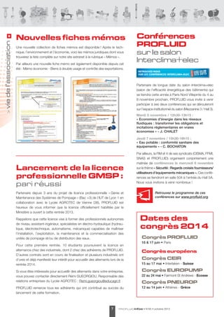 Une nouvelle collection de fiches mémos est disponible ! après le technique, l’environnement et l’économie, voici les mémos juridiques dont vous
trouverez la liste complète sur notre site extranet à la rubrique « Mémos ».
Par ailleurs une nouvelle fiche mémo est également disponible depuis cet
été : Mémo économie - Biens à double usage et contrôle des exportations.

Conférences
PROFLUID
sur Ie salon
Interclima+elec

Partenaire de longue date du salon Interclima+elec
(salon de l’efficacité énergétique des bâtiments) qui
se tiendra cette année à Paris Nord Villepinte du 4 au
8 novembre prochain, PROFlUId vous invite à venir
participer à ses deux conférences qui se dérouleront
sur l’espace institutionnel du salon (Mezzanine 3 / Hall 3).

>

vie de l’association

Nouvelles fiches mémos

Mardi 5 novembre / 12h30-13h15 :
« Economies d'énergie dans les réseaux
fluidiques : transformer les obligations et
incitations réglementaires en vraies
économies » - J. CHALET
Jeudi 7 novembre / 15h30-16h15 :
« Eau potable : conformité sanitaire des
équipements » - C. BOCHATON

Lancement de la licence
professionnelle GMSP :
pari réussi

Par ailleurs, la FIM et 4 de ses syndicats (CIsMa, FFMI,
sNas et PROFlUId) organisent conjointement une
matinée de conférences le mercredi 6 novembre
sur le thème « Sécurité : Regards croisés fournisseurs/
utilisateurs d’équipements mécaniques ». Ces conférences se tiendront en salle 504 à l’entrée du Hall 5a.
Nous vous invitons à venir nombreux !

Partenaire depuis 3 ans du projet de licence professionnelle « Génie et
Maintenance des systèmes de Pompage » (Bac +3) de l’IUt de lyon 1 en
collaboration avec le lycée aGROteC de Vienne (38), PROFlUId est
heureux de vous informer que la licence officiellement habilitée par le
Ministère a ouvert à cette rentrée 2013.
Rappelons que cette licence vise à former des professionnels autonomes
de niveau assistant-ingénieur, spécialistes en électro-hydraulique (hydraulique, électrotechnique, automatisme, mécanique) capables de maîtriser
l’installation, l’exploitation, la maintenance et la commercialisation des
unités de pompage et/ou de distribution des eaux.
Pour cette première rentrée, 10 étudiants poursuivent la licence en
alternance chez des industriels, dont 2 chez des adhérents de PROFlUId.
d’autres contrats sont en cours de finalisation et plusieurs industriels ont
d’ores et déjà manifesté leur intérêt pour accueillir des alternants lors de la
rentrée 2014.

Retrouvez le programme de ces
conférences sur www.profluid.org

Dates des
congrès 2014 
Congrès PROFLUID
16 & 17 juin • Paris

Congrès européens
Congrès CEIR
15 au 17 mai • Interlaken - Suisse

si vous êtes intéressés pour accueillir des alternants dans votre entreprise,
vous pouvez contacter directement Rémi GUeORGIOU, Responsable des
relations entreprises du lycée aGROteC : Remi.gueorgiou@educagri.fr

Congrès EUROPUMP

PROFlUId remercie tous les adhérents qui ont contribué au succès du
lancement de cette formation.

12 au 14 juin • athènes - Grèce

7

22 au 24 mai • Fairmont st andrews - Ecosse

Congrès PNEUROP

PROF LUID infos

• N°65 • octobre 2013

 