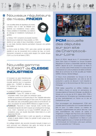 chez nos adhérents
>

Nouveaux régulateurs
de niveau FINDER
les nouvelles séries de régulateurs de niveau
à flotteur 72a1 & 72B1 de FINdeR sont
destinés aux installations d’eaux usées,
d’eaux potables et industrielles, aux stations
de relevage et installations hydrauliques en
général.
le flotteur 72a1 comprend une double chambre
étanche pour le traitement d’eau potable. le 72B1,
destiné en aux usées et eaux industrielles, comprend
lui une triple chambre étanche permettant d’assurer une parfaite
étanchéité.
la forme ronde du flotteur 72a1, sans prise, permet une grande
stabilité en cas de mouvement de la surface de l’eau. le conditionnement comprend un contre poids équipé d’un presse étoupe
(72a1) ou d’un kit de fixation (72B1).

Nouvelle gamme
FLEXIKIT de CLESSE
INDUSTRIES

PCM accueille
des députés
sur son site
de Champtocésur-Loire
Bruno le ROUX, député de la 1ère circonscription de
seine saint denis et Président du Groupe socialiste
Républicain et Citoyen à l’assemblée nationale et serge
BaRdY, député de la 6ème circonscription du Maine et
loire, ont rendu visite à PCM vendredi 18 octobre dernier
à Champtocé-sur-loire en présence de Valérie leVeQUe,
Maire de la commune. Ils ont été accueillis par Frédéric
GaRde, directeur Général délégué.
a l’issue d’une présentation du Groupe et de ses
perspectives de développement, une visite du site de
production a permis de découvrir l’outil industriel et
d’échanger sur le rôle économique de l’etat vis-à-vis de
l’entreprise.

a l’occasion du salon Interclima+elec,
Clesse INdUstRIes a présenté sa
nouvelle gamme pour la tuyauterie
pliable inox : FleXIKIt, la référence
Plt facilitant la mise en œuvre des
installations gaz.
le système FleXIKIt est composé de :
FLEXIPIPE : tuyau Plt, pliable en acier
inoxydable revêtu d’une gaine de protection jaune,
livrable en couronne ou en touret jusqu’à 75m. Véritable alternative
aux installations traditionnelles gaz en tube cuivre, Pe ou acier, il peut
être utilisé avec des combustibles gazeux selon la norme eN 437, et
avec une pression de service (MOP) inférieure ou égale à 0,5 bar.
FLEXICLIC : Raccords à visser manuels livrés montés sans
nécessité de rajouter des demi-coques qui compliquent le montage.
Il se « ClIC » facilement sur le tuyau FleXIPIPe dénudé sur 6
ondulations avec une double étanchéité métal-métal et un joint
élastomère eN 549.
FLEXISERT : Raccord laiton à sertir qui apporte un sertissage
simple et rapide réalisé à l’aide d’un pistolet à sertir unique sur le
marché français.
Un outillage restreint, des raccords innovants manuels à visser ou à
sertir procurent aux utilisateurs des gains de temps de pose
indéniables et l’assurance d’un travail bien fait.

11

PCM réalise aujourd’hui un chiffres d’affaires de
95 millions d’euros et recrute en permanence de
nouveaux talents en France et à l’étranger. les effectifs du
Groupe ont cru de plus de 50 % depuis 2005. PCM a
ainsi créé plus de 100 emplois ces 2 dernières années et
ce plus particulièrement en France sur le site de
Champtocé-sur-loire.
Pour accompagner son développement, PCM vient
d’investir dans la construction d’un nouveau bâtiment de
840 m² pour 1.5 million d’euros. la création de
30 emplois supplémentaires est prévue dans les 3 ans
avec essentiellement des emplois de cadres et
d’ingénieurs. la Région des Pays de la loire a décidé un
accompagnement de ce programme d’actions à hauteur
de 50 000 euros. le département du Maine et loire
contribue également pour un montant de 33 000 euros et
la Communauté de Communes loire-layon participe
avec une subvention de 17 000 euros.

PROF LUID infos

• N°66 • janvier 2014

 