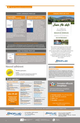 Vie de l’association  événements
Réunions PROFLUID
Jeudi 25 octobre
Section Nucléaire
Mardi 6 novembre
Département Bâtiment Sanitaire
Mercredi 12 décembre
Conseil d’Administration
SALONS
POLLUTEC
28e
salon international des
équipements, des technologies et
des services de l’environnement,
Du 27 novembre 2018 au 30
novembre 2018
LYON - Parc des Expositions
EUREXPO LYON
www.pollutec.com/
CARREFOUR DE L’EAU
20e
Carrefour des Gestions
Locales de l’Eau
Du 30 au 31 janvier 2019
RENNES – Parc des expositions
www.carrefour-eau.com
CFIA
Carrefour des Fournisseurs de
l’Industrie Agroalimentaire
Du 12 au mars 2019
RENNES – Parc des expositions
www.cfiaexpo.com/
Réunion du Vimeu
La traditionnelle réunion du Vimeu, le 7 septembre à Eu, a été l’occasion
de faire les évolutions du marché et de la réglementation de la robinetterie
du bâtiment, notamment les menaces pesant sur le plomb concernant
particulièrement l’industrie locale fortement utilisatrice de laiton. Pascal
VINZIO, Président de PROFLUID, est venu échanger avec les adhérents de
ce bassin industriel sur le fonctionnement de notre association et les
évolutions à venir.
7 septembre
ASSOCIATION FRANÇAISE DES POMPES ET AGITATEURS, DES COMPRESSEURS ET DE LA ROBINETTERIE
Directeur de la publication : Marc VIGREUX
Conception  Réalisation : ComNext
Crédit photo : © Fotolia, EDF - Morin Alexis - Flamanville
TOTAL_François LACOUR
45, rue Louis Blanc - 92400 Courbevoie
Tél. : +33 1 47 17 62 98
E-mail : profluid@profluid.org
www.profluid.org
SEPEM INDUSTRIES NORD
Salon des Services, Equipements,
Process et Maintenance
Du 29 au 31 janvier 2019
DOUAI Gayant
Parc des expositions
douai.sepem-industries.com
PUMPS  VALVES
Salon des pompes, vannes et
process industriels
Du 20 au 21 février 2019
DORTMUND (Allemagne)
www.easyfairs.com/
maintenance-pva-m-r-
dortmund-2019/
pumps-valves-2019/
ISH
Salon international des sanitaires
du chauffage, de l’air
conditionné, de la cuisine
et de la salle de bains
Du 11 au 15 mars 2019
FRANCFORT (Allemagne)
ish.messefrankfurt.com
#85infos
4
À vos agendas !
Nouvel adhérent
GUIDES JURIDIQUES PROFLUID CONGRES PROFLUID 2019
Formation efficacité
énergétique
Audit de la performance énergétique
des systèmes de pompage
Prochaine session : 25 au 29 mars 2019
Lieux : PROFLUID, Courbevoie
Durée : 28 h
Prix public : 2 250 € H.T.
Contact   : Nadia LOUBAR, nloubar@profluid.org
Tél. 01 47 17 62 98
LATTY
Concepteur d’étanchéité industrielle pour robinetterie,
machines tournantes et assemblages boulonnés
Membre partenaire :
Save the date
16 - 17 MAI 2019
CONGRÈS PROFLUID
DOMAINE ET GOLF DE PONT ROYAL
MOULIN DE VERNÈGUES
AIX EN PROVENCE
Nous sommes heureux de vous annoncer la date
du prochain congrès PROFLUID qui se déroulera
du 16 au 17 mai 2019. Le Moulin de Vernègues,
situé au coeur du Lubéron, nous accueillera dans son écrin
de verdure et dans une atmosphère provençale.
Convivialité et travail seront au programme.
En attendant le programme détaillé, nous espérons
d’ores et déjà vous compter parmi nous lors
de ce congrès !
Responsabilités
et dommages immatériels
Guide des pompes
Instruments de paiement et
garanties en France et à l’export
Notions souvent difficiles à
appréhender pour une
direction commerciale,
nous vous en proposons
une approche juridique
simple et concise.
Ce guide alerte sur
l’importance des préalables
à bien maitriser avant toute
négociation des contrats
commerciaux y compris les
prestations d’assurance.
Il complémente également les Conditions
Générales PROFLUID, document de référence
de la profession.
Être payé reste la
conclusion naturelle et
essentielle à tout échange
commercial. Le mode de
paiement retenu
conditionne sa bonne
réception, en totalité et
dans les délais. Ce choix du
mode de paiement est par
ailleurs stratégique dans la
conclusion du marché. En
effet, un mauvais choix peut engendrer des
conséquences financières et commerciales
graves pour le fournisseur. PROFLUID vous
propose une liste des instruments les plus
couramment utilisés dans nos professions
avec des conseils pratiques des adhérents
de PROFLUID.
RESPONSABILITÉS
ET DOMMAGES
IMMATÉRIELS 
ASSOCIATION FRANÇAISE
DES POMPES ET AGITATEURS,
DES COMPRESSEURS
ET DE LA ROBINETTERIE
INSTRUMENTS
DE PAIEMENT
ET GARANTIES
EN FRANCE ET
À L’EXPORT
ASSOCIATION FRANÇAISE
DES POMPES ET AGITATEURS,
DES COMPRESSEURS
ET DE LA ROBINETTERIE
Nous encourageons un téléchargement en version PDF de ces guides sur l’extranet de PROFLUID
(www.profluid.org/fr). Ils sont disponibles également gratuitement sur commande en version papier.
Mélanie EMZIVAT est à votre disposition pour toute demande d’informations - memzivat@profluid.org
Ces guides sont exclusivement réservés aux adhérents.
ASSOCIATION FRANÇAISE
DES POMPES ET AGITATEURS,
DES COMPRESSEURS
ET DE LA ROBINETTERIE
Guide des
POMPES
Le guide des pompes est désormais accessible en téléchargement sur
le site web de PROFLUID. Un document de référence qui permettra à un
vaste public de s’orienter dans le monde des pompes. Les adhérents
peuvent commander des versions imprimées et personnalisées auprès
de PROFLUID : un outil indispensable pour vos collaborateurs et un
cadeau utile pour vos clients.
GUIDE TECHNIQUE PROFLUID
Save the date
Prochaine réunion
commune pour
les Départements
Industrie  Cycle
de l’eau.
Début Avril 2019
 