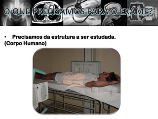 • Precisamos da estrutura a ser estudada.
(Corpo Humano)
 