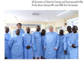 MRC Unit The Gambia at the London School of Hygiene & Tropical Medicine
UK Secretary of State for Foreign and Commonwealth...