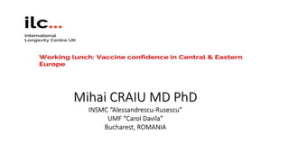 Mihai CRAIU MD PhD
INSMC “Alessandrescu-Rusescu”
UMF “Carol Davila”
Bucharest, ROMANIA
 
