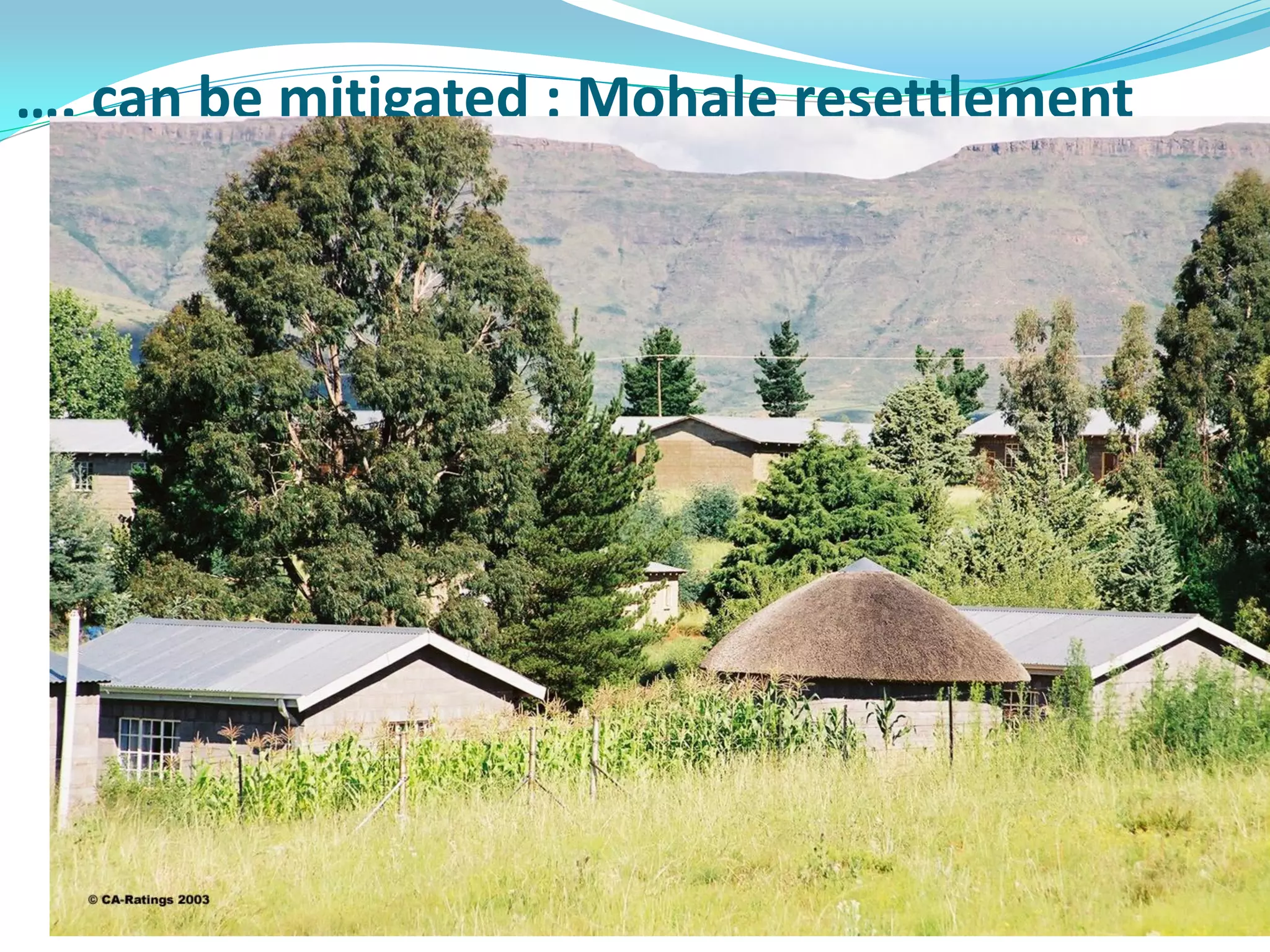 …. can be mitigated : Mohale resettlement




 TCTA Trip to Katse and Mohale
 Feb/Mar 2003                    31
 