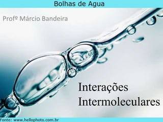 Profº Márcio Bandeira Interações Intermoleculares 