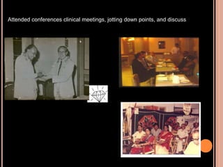 Attended conferences clinical meetings, jotting down points, and discuss
 
