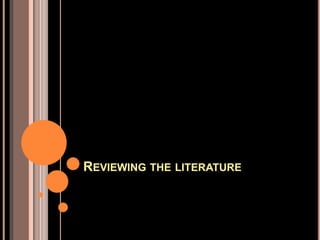 REVIEWING THE LITERATURE
 