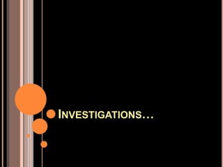 INVESTIGATIONS…
 