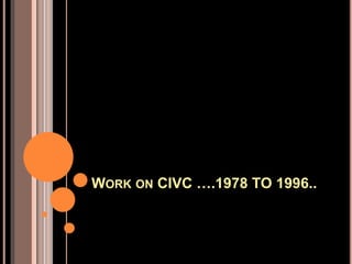 WORK ON CIVC ….1978 TO 1996..
 