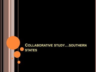 COLLABORATIVE STUDY…SOUTHERN
STATES
 