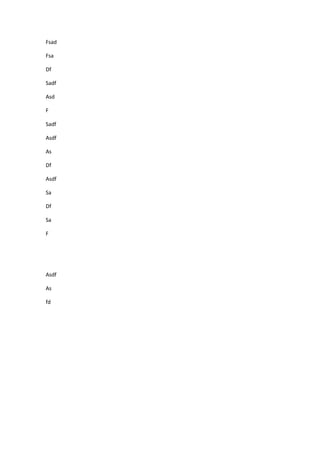Fsad
Fsa
Df
Sadf
Asd
F
Sadf
Asdf
As
Df
Asdf
Sa
Df
Sa
F
Asdf
As
fd
 