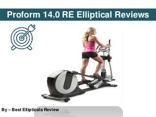 Proform 14.0 RE Elliptical Reviews
By – Best Ellipticals Review
 