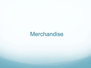 Merchandise
 