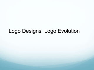 Logo Designs Logo Evolution
 