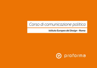 Istituto Europeo del Design - Roma
Corso di comunicazione politica
 