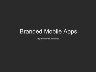 Proforma Branded Apps