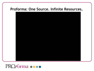 Proforma: One Source. Infinite Resources . 