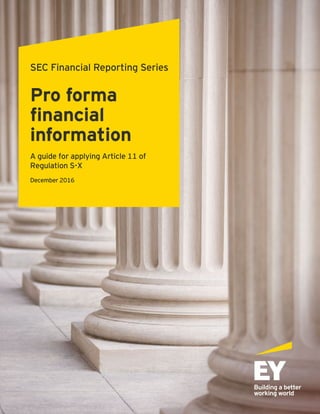SEC Financial Reporting Series
Pro forma
financial
information
A guide for applying Article 11 of
Regulation S-X
December 2016
 