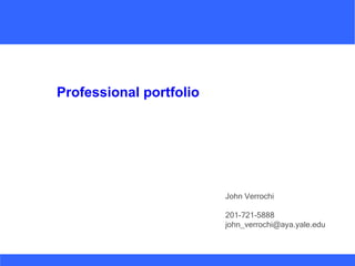 John Verrochi 201-721-5888  [email_address] Professional portfolio 