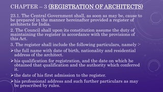 CHAPTER – 3 (REGISTRATION OF ARCHITECTS) 
23.1. The Central Government shall, as soon as may be, cause to 
be prepared in ...