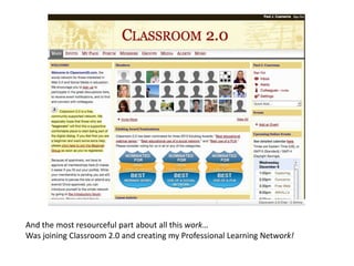 And the most resourceful part about all this work…Was joining Classroom 2.0 and creating my Professional Learning Network!