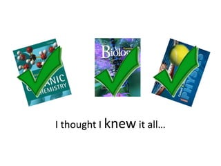 I thought I knew it all…