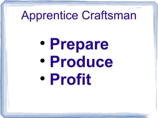 Apprentice Craftsman ,[object Object],[object Object],[object Object]