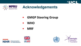 Acknowledgements
• GMGP Steering Group
• WHO
• MRF
 