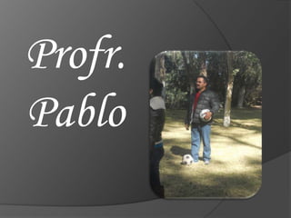 Profr.
Pablo
 