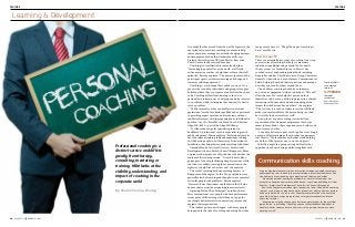 Feature

Feature

Learning & Development

Professional coaching is a
distinct service and differs
greatly from therapy,
consulting, mentoring or
training. HRM looks at the
visibility, understanding, and
impact of coaching in the
corporate world
By Shalini Shukla-Pandey

30

issue 13.12

hRmasia.com

A concept that has moved from the world of sports to the
executive suite, executive coaching is a means to help
senior executives manage a constantly changing business
environment and refine their leadership skills, says
Professor Sattar Bawany, CEO and Master Executive
Coach, Centre for Executive Education.
Coaching isn’t just limited to senior levels either.
“Increasingly, people all over the world, at all levels,
utilise executive coaches to help them achieve their full
potential,” Bawany explains. “The process focuses on the
participant’s goals, reinforces learning and change, and
increases self-empowerment.”
Coaching is a technique that anybody can use. It’s a
process that can help individuals and groups close gaps
between where they are at present and where they want
to be. Coaching differs from training in that it is a
personal and intimate way of helping one find a solution
to a problem, while training teaches one exactly how to
solve a problem.
“While internal coaches can be effective, external
professional coaches are better qualified and experienced
in providing expert opinions, unbiased views without
conflicts of interest with the organisation or individual in
question,” says Dr. Steve Morris, Head Coach & Partner,
Align HR - SMA – part of the Align HR Group.
“It’s like when you go for specialist opinions in
healthcare. A professional coach is a specialist in growth
and development,” Morris explains. “Professional coaches
have the relevant training, tools and experience to bring
out the best in people in a wide variety of circumstances.
In addition, they bring their experiences along with them.”
Amanda Moody, Assistant Director – Professional
Development Centre, British Council (Singapore), likens
a trainer to the captain of a ship; the one who decides the
content of the training session. “A coach is more like a
passenger of the ship, facilitating deep discussions while
the client is a rudder, steering the conversations in the
right way to help him or her succeed,” she explains.
The task of coaching has been anything but easy in
Singapore and the region. “In the ‘90s, people here were
generally afraid of coaching and thought it was a remedial
action for people with problems,” Morris explains.
“However, it was the winners and leaders in the US who
had coaches to assist them in getting to mastery levels.”
Agreeing, Helen Choe, Principal Consultant, Korn/
Ferry International, says people who have performance
issues go for skills training, while those on top go for
coaching to better maintain an executive presence and
navigate their organisations.
The landscape has now changed, with more people
being open to the idea of coaching and asking how they

can get more out of it. “The golden age of coaching is
here,” says Morris.

How to coach?
There are essentially two types of coaching. One is top
executive-level coaching that helps to maximise
individual capabilities and potential. In his nearly
15-year career as a leadership coach, Morris has
coached several high-ranking individuals including
Deputy Secretaries, Chief Executives, Group Chairmen,
Generals, Admirals, and even a former Commissioner of
Police, helping them find their aspirations and manage
how they are seen by others around them.
Choe believes coaching should be an intimate,
one-on-one engagement with an individual. “This will
allow the coach to truly help this person unlock
themselves and have an outside-in perspective, thereby
increasing self-awareness and understanding of the
impact their behaviour has on others,” she explains.
“The fact that it is such an intimate session will likely
make it uncomfortable for the person being coached,
but it yields the best results as well.”
Group-level, or peer coaching is essentially an
organisational development programme that helps
teams to form bonds, share experiences and values and
learn from each other.
“I am a big believer in peer coaching. Peer coaching is
a great tool for leveraging off each other’s experiences,”
says Morris. “We learn from each other while helping
each other. What greater way to work and grow?”
Initially, people in a group setting will feel rather
apprehensive about sharing and learning from each

Coaching results
in an average
return of

5.7 times
the initial
investment

Source: Study by
Manchester Inc.

Communication skills coaching
A top ranking female executive in an international company wanted coaching in
public speaking so as to be able to present to large international audiences. She
also had some issues speaking up in meetings and thinking on her feet.
“We worked out what exactly the problem was, whilst also looking at her
strengths to keep the assessment well-balanced,” says Amanda Moody, Assistant
Director – Professional Development Centre, British Council (Singapore).
Due to the key communication style changes she learnt through the coaching
sessions, such as how to pronounce words, intonations, adding humour, posture
and how to work with visuals such as PowerPoint presentations, the executive
was able to deliver a major presentation at a large international conference
within four months.
“People were actually coming up to her to congratulate her for the excellent
presentation,” says Moody. “Coaching and consistent feedback helped her to
be able to better communicate in a business setting where there was a male
majority as well.”

issue 13.12

hRmasia.com 31

 