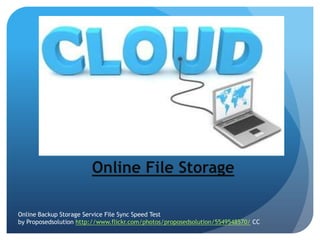 Online File Storage

Online Backup Storage Service File Sync Speed Test
by Proposedsolution http://www.flickr.com/photos/proposedsolution/5549548570/ CC
 