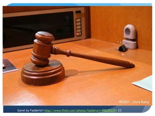 Gavel by FadderUri http://www.flickr.com/photos/fadderuri/498285229/ CC