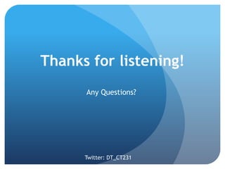 Thanks for listening!
Any Questions?
Twitter: DT_CT231