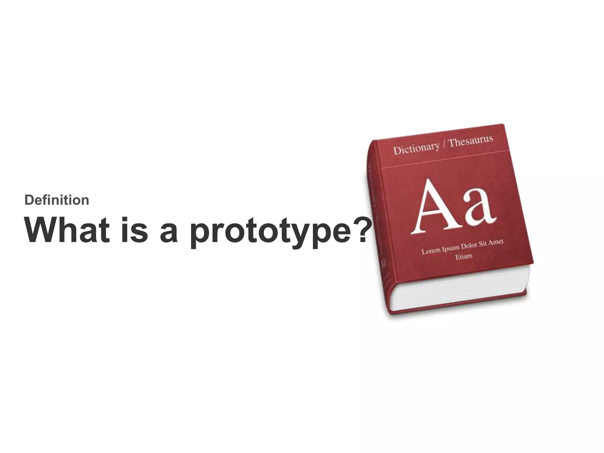 Definition
What is a prototype?
 