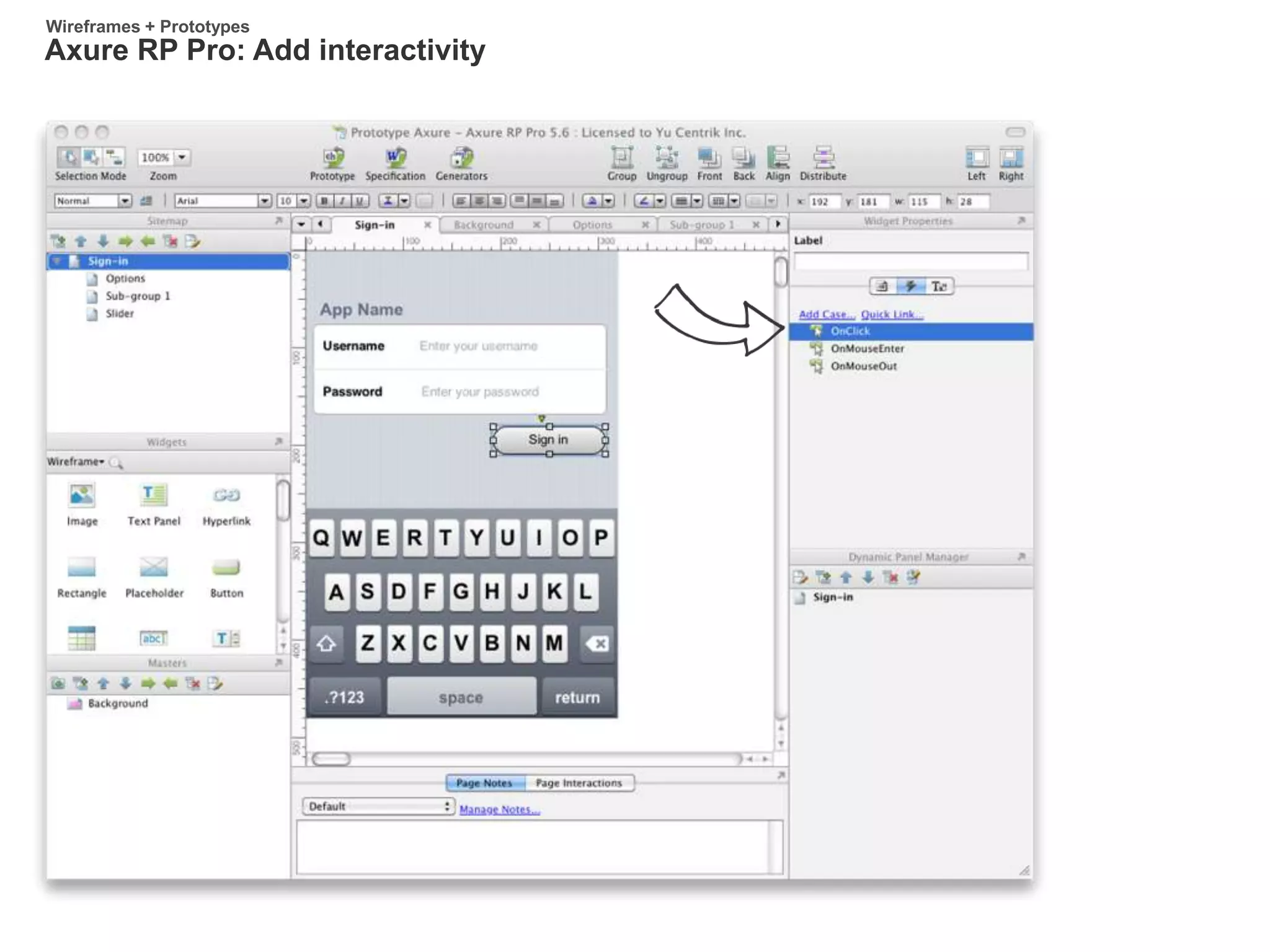 Axure RP Pro: Add interactivity
Wireframes + Prototypes
 