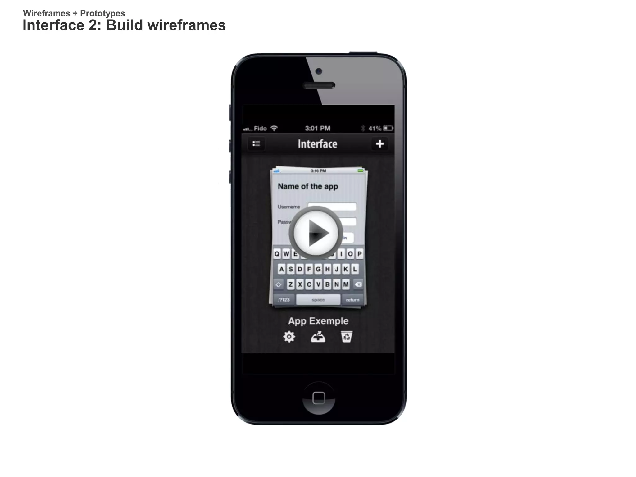 Interface 2: Build wireframes
Wireframes + Prototypes
 